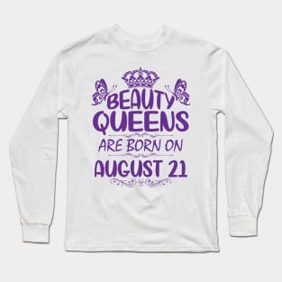 Beauty Queens Are Born On August 21 Happy Birthday To Me You Nana Mommy Aunt Sister Cousin Daughter Long Sleeve T-Shirt